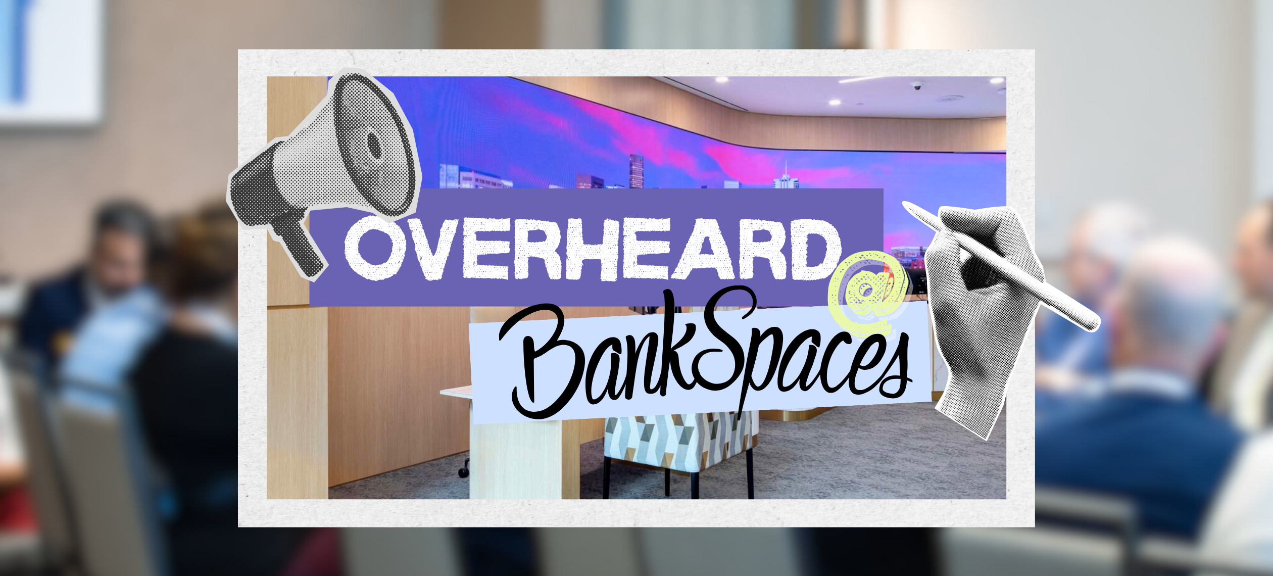 Overheard at BankSpaces